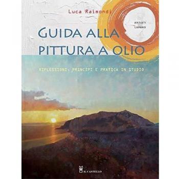 Guida alla pittura a olio. Riflessioni, principi e pratica in studio