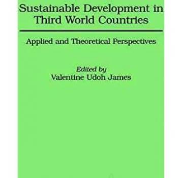 Sustainable Development in Third World Countries Applied and Theoretical Perspectives by Valentine Udoh James