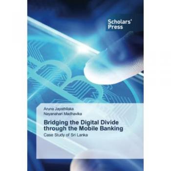 Bridging the Digital Divide through the Mobile Banking: Case Study of Sri Lanka