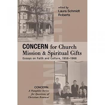 Concern for Church Mission and Spiritual Gifts: Essays on Faith and Culture, 1958-1968 (CONCERN: A Pamphlet Series for Questions of Christian Renewal)