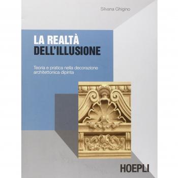 La realtà dell'illusione. Teoria e pratica nella decorazione architettonica dipinta Silvana Ghigino