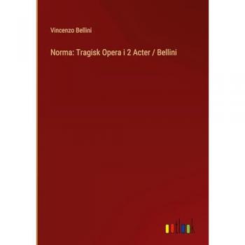 Norma: Tragisk Opera i 2 Acter / Bellini