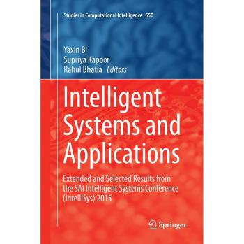 Intelligent Systems and Applications: Extended and Selected Results from the SAI Intelligent Systems Conference (IntelliSys) 2015 (Studies in Computational Intelligence, Band 650)
