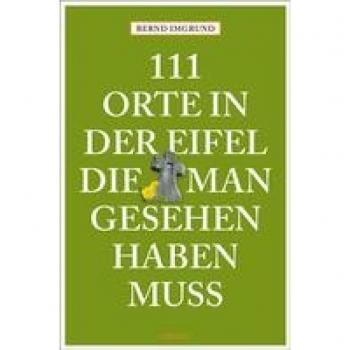 111 Orte in der Eifel, die man gesehen haben muss