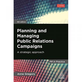 Planning and Managing Public Relations Campaigns: A Strategic Approach (PR In Practice)