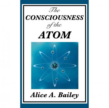 Bailey, Alice A.: The Consciousness of the Atom