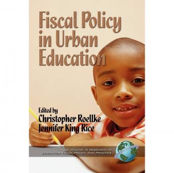 Fiscal Policy in Urban Education (Research in Education Fiscal Policy and Practice)