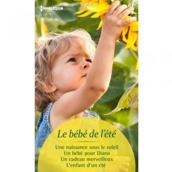 Le bébé de l'été : Une naissance sous le soleil ; Un bébé pour Diana ; Un cadeau merveilleux ; L'enfant d'un été