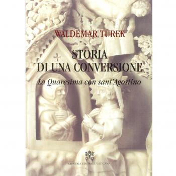 Storia di una conversione. La quaresima con sant'Agostino
