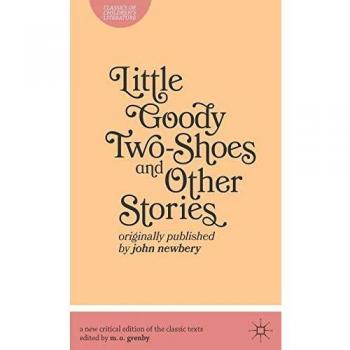 Little Goody Two-Shoes and Other Stories: Originally Published by John Newbery (Classics of Children's Literature) - [Version Originale]