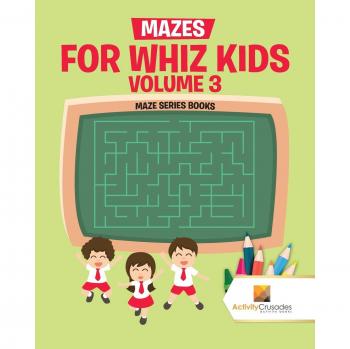 Mazes for Whiz Kids Volume 3 : Maze Series Books