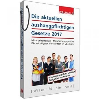 Die aktuellen aushangpflichtigen Gesetze 2017: Mitarbeiterrechte - Mitarbeiteransprüche; Die wichtigsten Vorschriften im Überblick; Mit Kordel zum Aushängen
