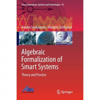 Algebraic Formalization of Smart Systems: Theory and Practice (Smart Innovation, Systems and Technologies, Band 91)