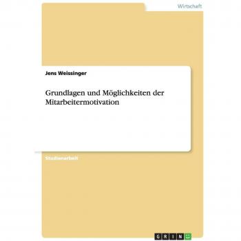 Grundlagen und Möglichkeiten der Mitarbeitermotivation