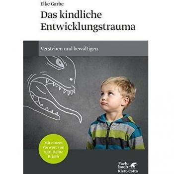 Das kindliche Entwicklungstrauma: Verstehen und bewältigen