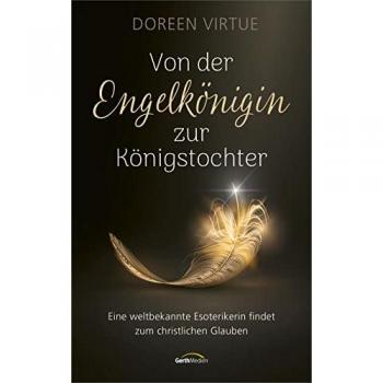 Von der Engelkönigin zur Königstochter: Eine weltbekannte Esoterikerin findet zum christlichen Glauben