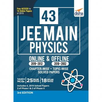 43 JEE Main Physics Online (2019-2012) & Offline (2018-2002) Chapter-wise + Topic-wise Solved Papers 3rd Edition