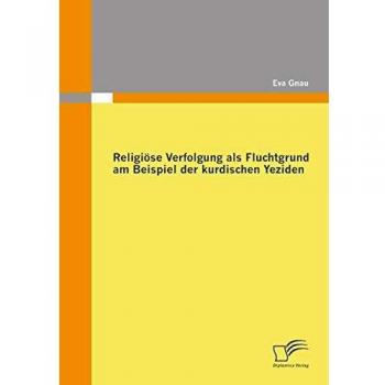 Religiöse Verfolgung als Fluchtgrund am Beispiel der kurdischen Yeziden