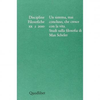 Discipline filosofiche. Un sistema, mai concluso, che cresce con la vita. Studi sulla filosofia di Max Scheler