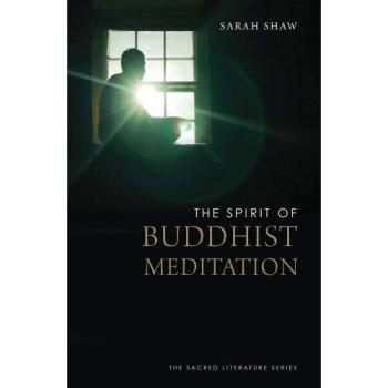 Sarah Shaw The Spirit of Buddhist Meditation