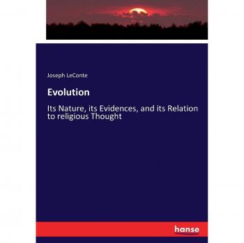 Evolution: Its Nature, its Evidences, and its Relation to religious Thought