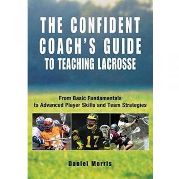 Confident Coach's Guide to Teaching Lacrosse