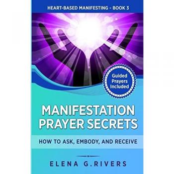 Manifestation Prayer Secrets: How to Ask, Embody and Receive (Heart-Based Manifesting, Band 3)