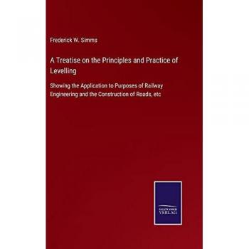 Simms, Frederick W.: A Treatise on the Principles and Practice of Levelling