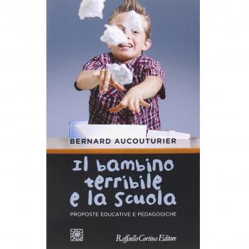 Il bambino terribile e la scuola. Proposte educative e pedagogiche