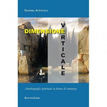 Dimensione verticale. Autobiografia spirituale in forma di romanzo