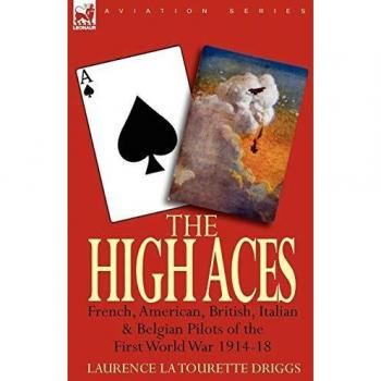 The High Aces: French, American, British, Italian & Belgian Pilots of the First World War 1914-18