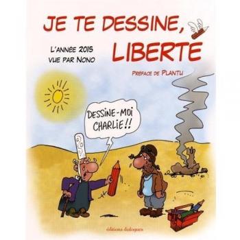 Je te dessine, liberté : L'année 2015 vue par Nono