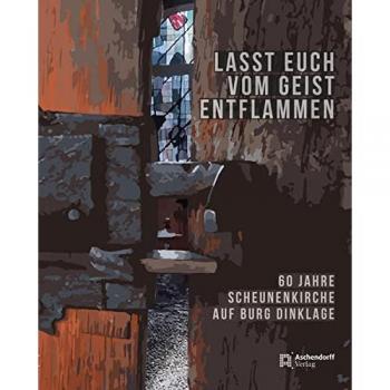 Beneditkinerinnen Abtei Burg Dinklaage Lasst Euch Vom Geist Entflammen: 60 Jahre Scheunenkirche Auf Burg Dinklage