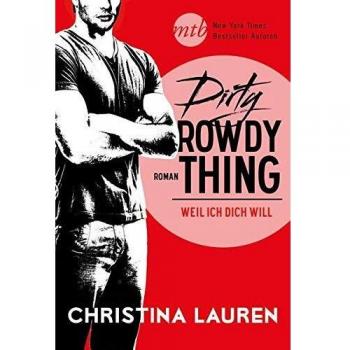 Dirty rowdy thing - weil ich dich will | Christina Lauren | Buch