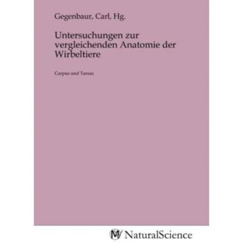 Untersuchungen zur vergleichenden Anatomie der Wirbeltiere, Fachbücher von Carl Gegenbaur