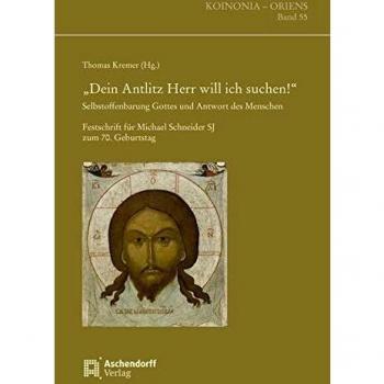 Dein Antliz, Herr, will ich suchen!: Selbstoffenbarung Gottes und Antwort des Menschen. Festschrift für Michael Schneider SJ zum 70. Geburtstag