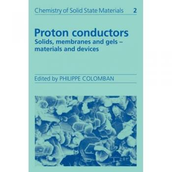 Proton Conductors: Solids, Membranes and Gels - Materials and Devices (Chemistry of Solid State Materials, Band 2)