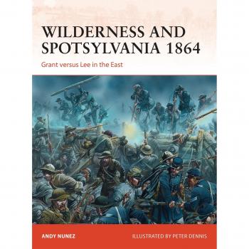 Wilderness and Spotsylvania 1864: Grant versus Lee in the East