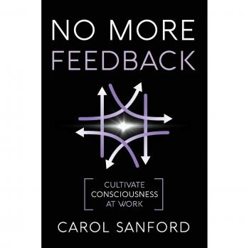 No More Feedback: Cultivate Consciousness at Work