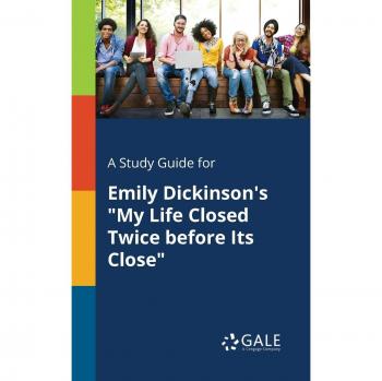 A Study Guide for Emily Dickinson's My Life Closed Twice Before Its Close