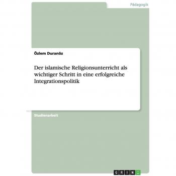 Der islamische religionsunterricht als wichtiger schritt in eine erfolgreiche integrationspolitik.
