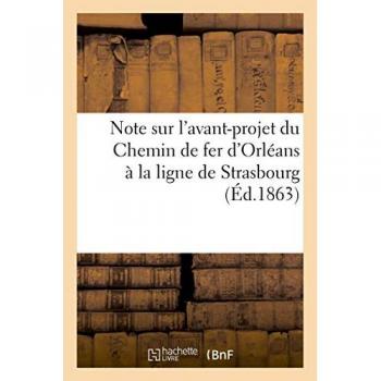 Note Sur L'avant-Projet Du Chemin De Fer D'orléans À La Ligne De Strasbourg