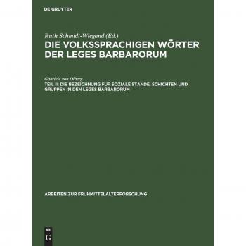 Die Bezeichnungen Fur Soziale Stande, Schichten Und Gruppen in Den Leges Barbarorum, Die Volkssprachigen Worter Der Leges Barbarorum, Teil 2