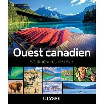 L'Ouest canadien - 50 itinéraires de rêve