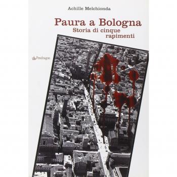Paura a Bologna. Storia di cinque rapimenti