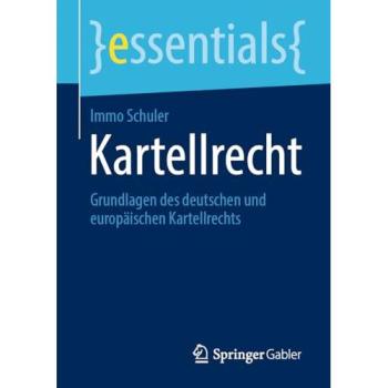 Kartellrecht: Grundlagen des deutschen und europäischen Kartellrechts (essentials)