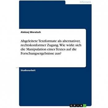 Abgeleitete Textformate als alternativer, rechtskonformer Zugang. Wie wirkt sich die Manipulation eines Textes auf die Forschungsergebnisse aus?