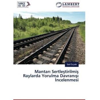 Özçelik, Sait: Mantar¿ Sertle¿tirilmi¿ Raylarda Yorulma Davran¿¿¿ ¿ncelenmesi