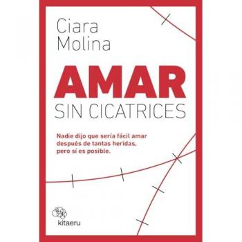 Amar sin cicatrices: Nadie dijo que sería fácil amar después de tantas heridas, pero sí es posible (Tapa blanda con solapas).