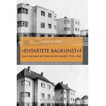»Entartete Baukunst«?. Zum Umgang mit dem Neuen Bauen 1933-1945